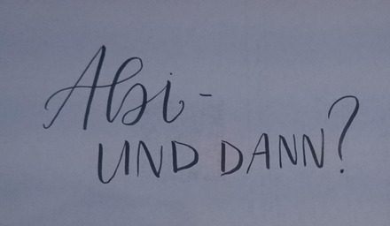 Schriftzug: Abi - und dann?